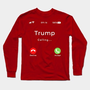 Trump is calling Long Sleeve T-Shirt